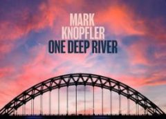 -NOVEDADES MUSICALES: -MARK KNOPFLER: “One Deep River”: Fecha de publicación: (12 de abril de 2024)